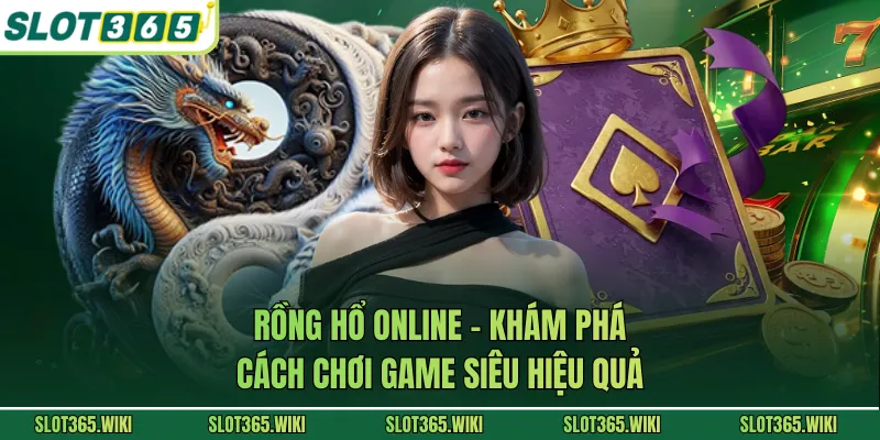 Rồng Hổ Online - Khám Phá Cách Chơi Game Siêu Hiệu Quả