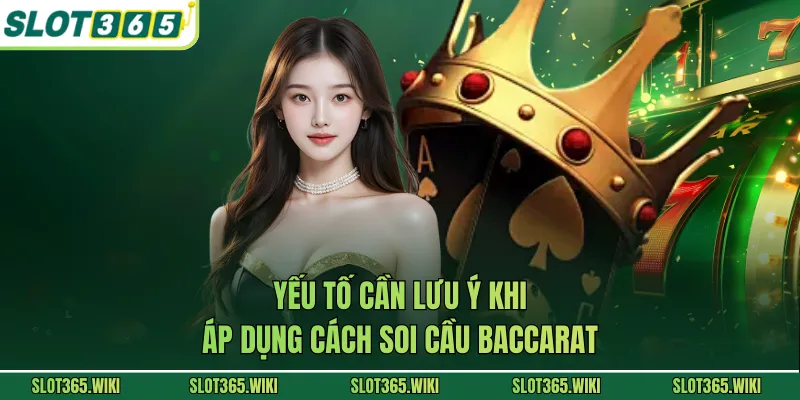 Yếu tố cần lưu ý khi áp dụng cách soi cầu Baccarat